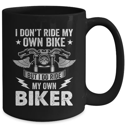 I Don't Ride My Own Bike But I Do Ride My Own Biker Funny Mug | teecentury