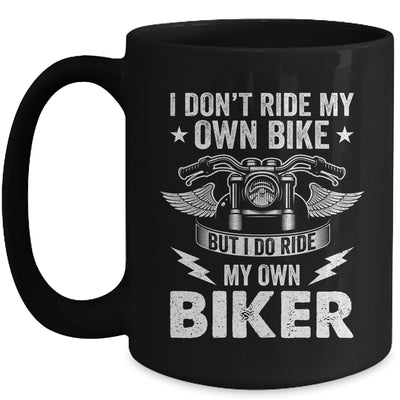 I Don't Ride My Own Bike But I Do Ride My Own Biker Funny Mug | teecentury