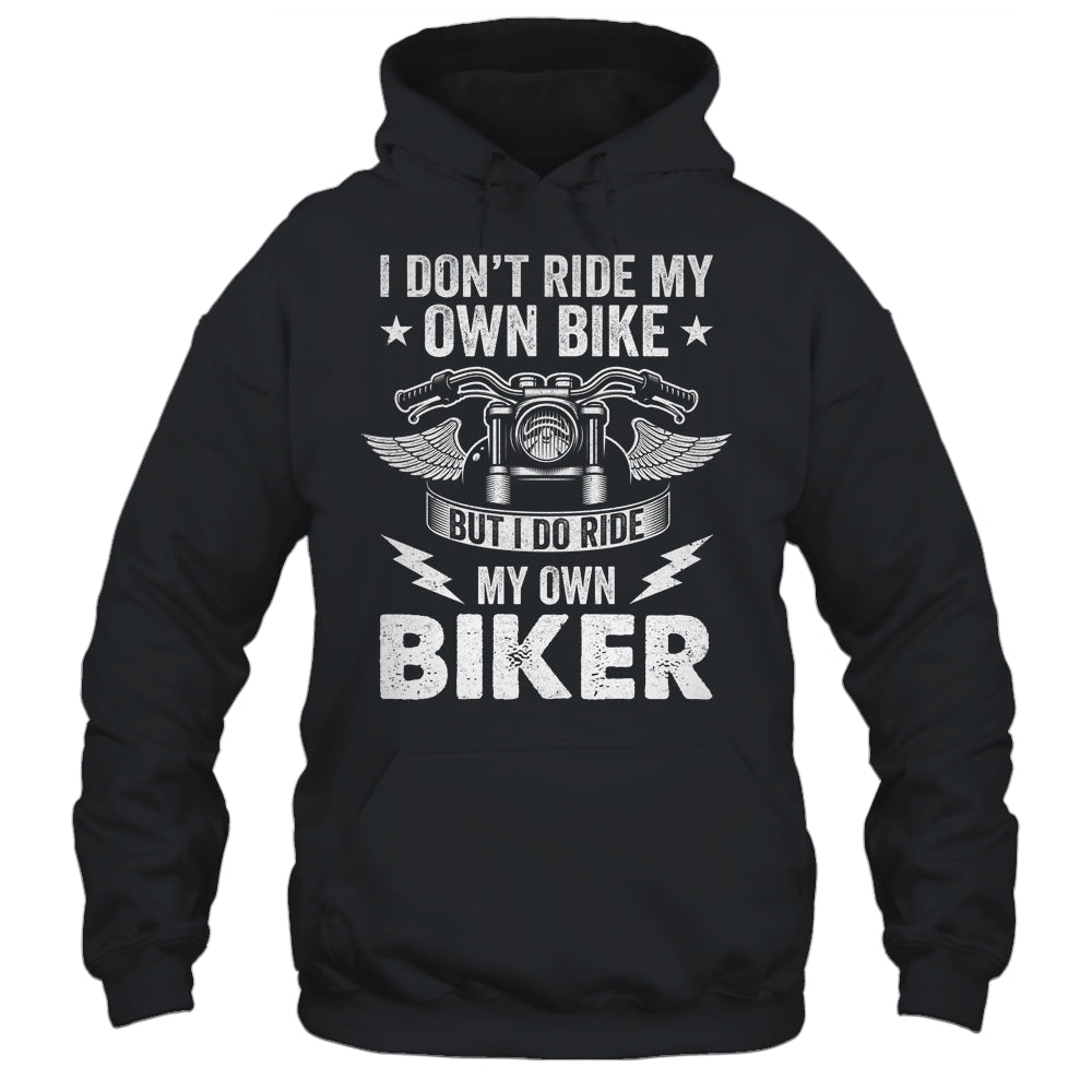 I Don't Ride My Own Bike But I Do Ride My Own Biker Funny Shirt & Hoodie | teecentury