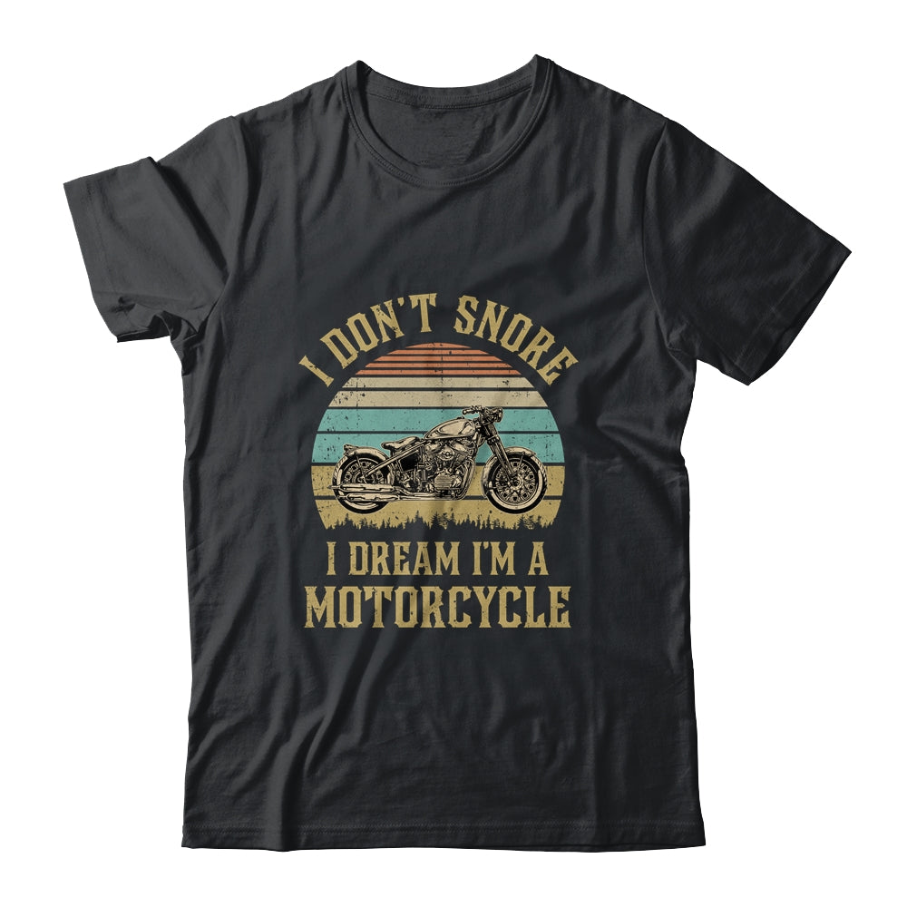 I Don't Snore I Dream I'm A Motorcycle Biker Dad T-Shirt & Hoodie | Teecentury.com