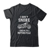 I Don't Snore I Dream I'm A Motorcycle Dad Biker T-Shirt & Hoodie | Teecentury.com