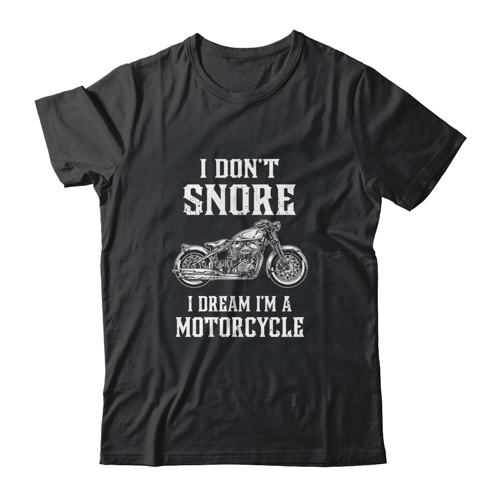 I Don't Snore I Dream I'm A Motorcycle Dad Biker T-Shirt & Hoodie | Teecentury.com