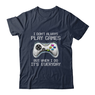I Dont Always Play Games Funny Saying Gamer Video Game T-Shirt & Hoodie | Teecentury.com