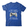 I Dont Always Play Games Funny Saying Gamer Video Game T-Shirt & Hoodie | Teecentury.com