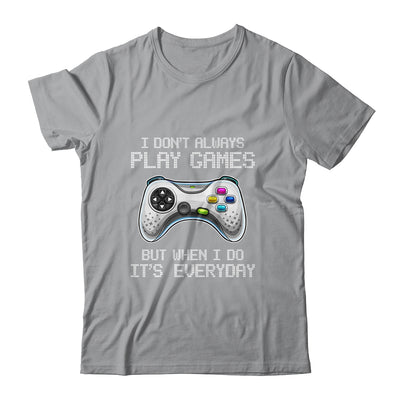 I Dont Always Play Games Funny Saying Gamer Video Game T-Shirt & Hoodie | Teecentury.com