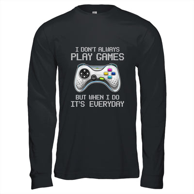 I Dont Always Play Games Funny Saying Gamer Video Game T-Shirt & Hoodie | Teecentury.com