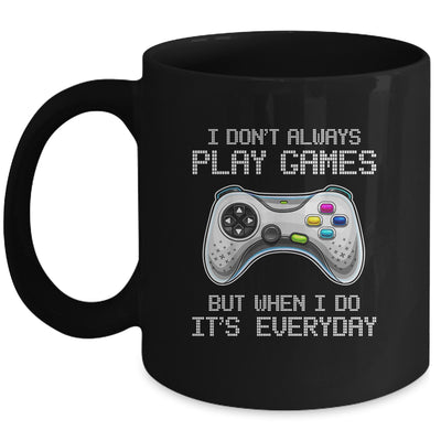 I Dont Always Play Games Funny Saying Gamer Video Game Mug Coffee Mug | Teecentury.com