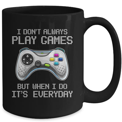 I Dont Always Play Games Funny Saying Gamer Video Game Mug Coffee Mug | Teecentury.com