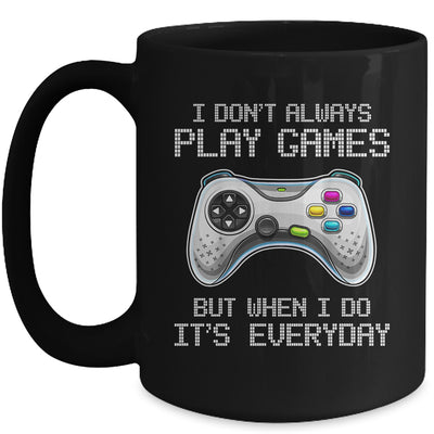 I Dont Always Play Games Funny Saying Gamer Video Game Mug Coffee Mug | Teecentury.com