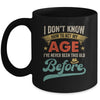 I Dont Know How To Act My Age Ive Never Been This Old Before Mug | teecentury