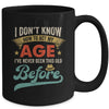 I Dont Know How To Act My Age Ive Never Been This Old Before Mug | teecentury