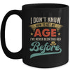 I Dont Know How To Act My Age Ive Never Been This Old Before Mug | teecentury