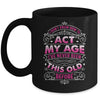 I Dont Know How To Act My Age Ive Never Been This Old Women Mug | teecentury