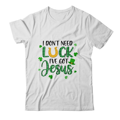 I Dont Need Luck I Have Jesus Christian St Patricks Day T-Shirt & Tank Top | Teecentury.com