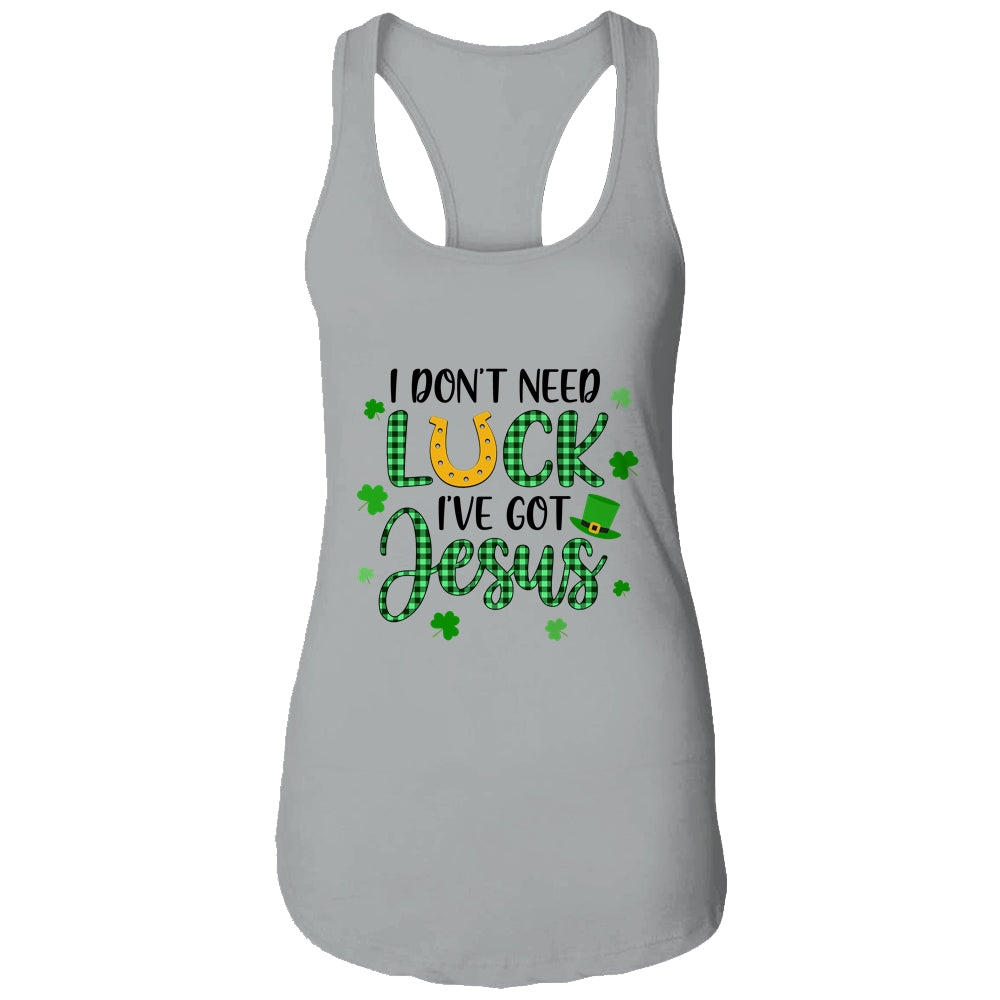 I Dont Need Luck I Have Jesus Christian St Patricks Day T-Shirt & Tank Top | Teecentury.com