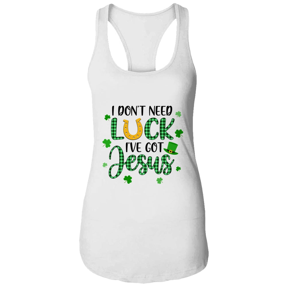 I Dont Need Luck I Have Jesus Christian St Patricks Day T-Shirt & Tank Top | Teecentury.com