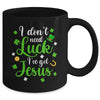 I Dont Need Luck I Have Jesus Men Women St Patricks Day Mug | teecentury