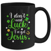 I Dont Need Luck I Have Jesus Men Women St Patricks Day Mug | teecentury