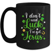 I Dont Need Luck I Have Jesus Men Women St Patricks Day Mug | teecentury