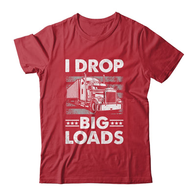 I Drop Big Loads Trucking Semi Truck Trucker For Men Shirt & Hoodie | teecentury