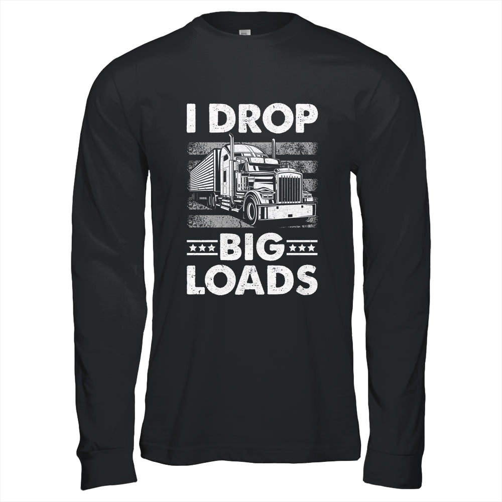 I Drop Big Loads Trucking Semi Truck Trucker For Men Shirt & Hoodie | teecentury