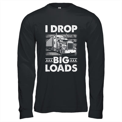 I Drop Big Loads Trucking Semi Truck Trucker For Men Shirt & Hoodie | teecentury