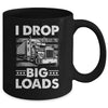 I Drop Big Loads Trucking Semi Truck Trucker For Men Mug | teecentury