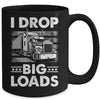 I Drop Big Loads Trucking Semi Truck Trucker For Men Mug | teecentury