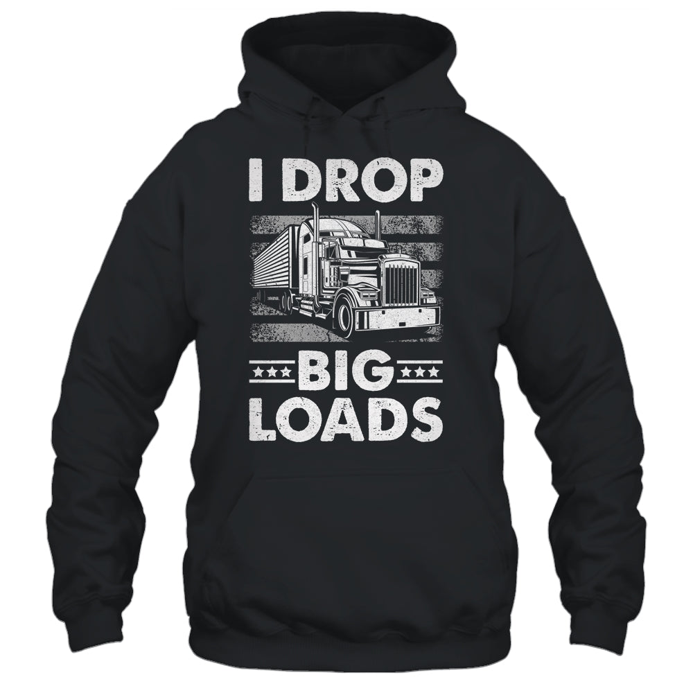 I Drop Big Loads Trucking Semi Truck Trucker For Men Shirt & Hoodie | teecentury
