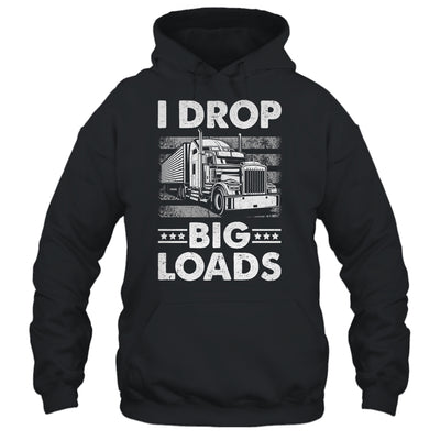 I Drop Big Loads Trucking Semi Truck Trucker For Men Shirt & Hoodie | teecentury