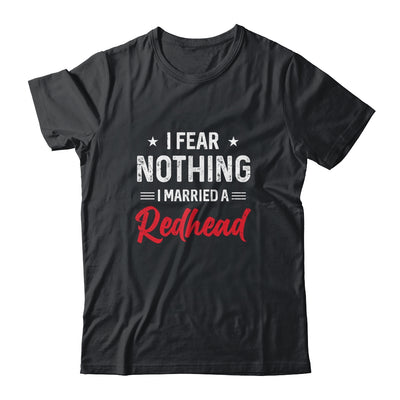 I Fear Nothing I Married A Redhead Wife Funny Husband T-Shirt & Hoodie | Teecentury.com