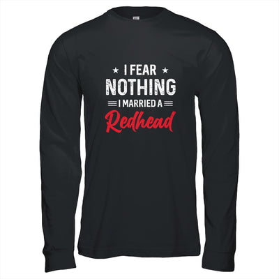I Fear Nothing I Married A Redhead Wife Funny Husband T-Shirt & Hoodie | Teecentury.com