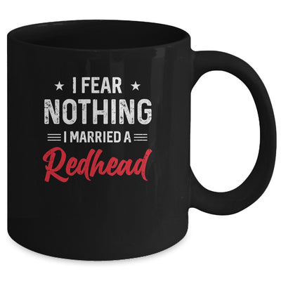 I Fear Nothing I Married A Redhead Wife Funny Husband Mug Coffee Mug | Teecentury.com