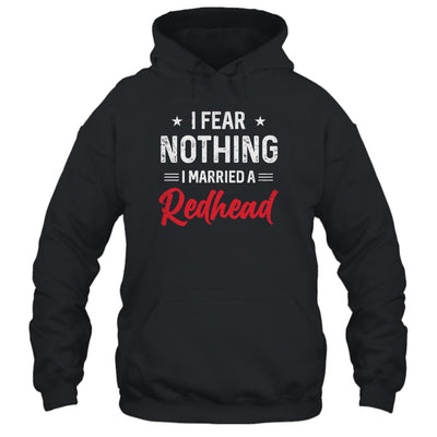 I Fear Nothing I Married A Redhead Wife Funny Husband T-Shirt & Hoodie | Teecentury.com