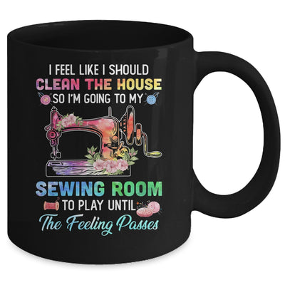 I Feel Like I Should Clean The House Funny Sewing Lovers Mug Coffee Mug | Teecentury.com