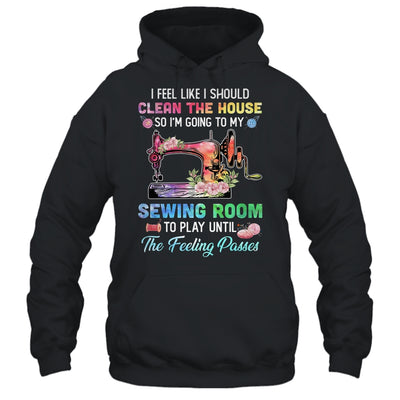 I Feel Like I Should Clean The House Funny Sewing Lovers T-Shirt & Tank Top | Teecentury.com
