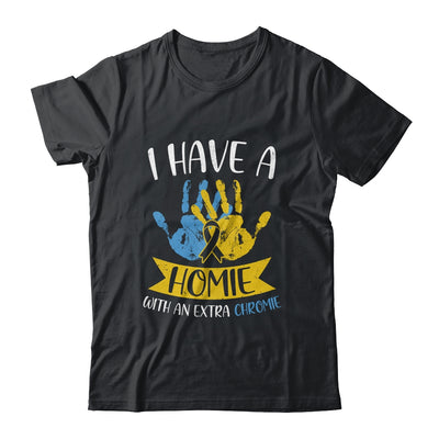 I Have A Homie With An Extra Chromie Down Syndrome Awareness T-Shirt & Hoodie | Teecentury.com