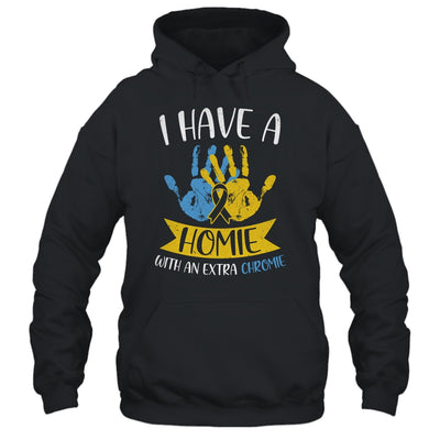 I Have A Homie With An Extra Chromie Down Syndrome Awareness T-Shirt & Hoodie | Teecentury.com