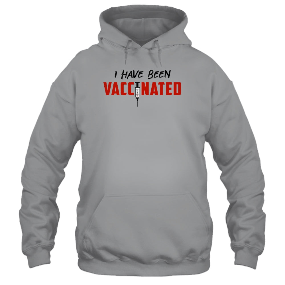 I Have Been Vaccinated T-Shirt & Hoodie | Teecentury.com