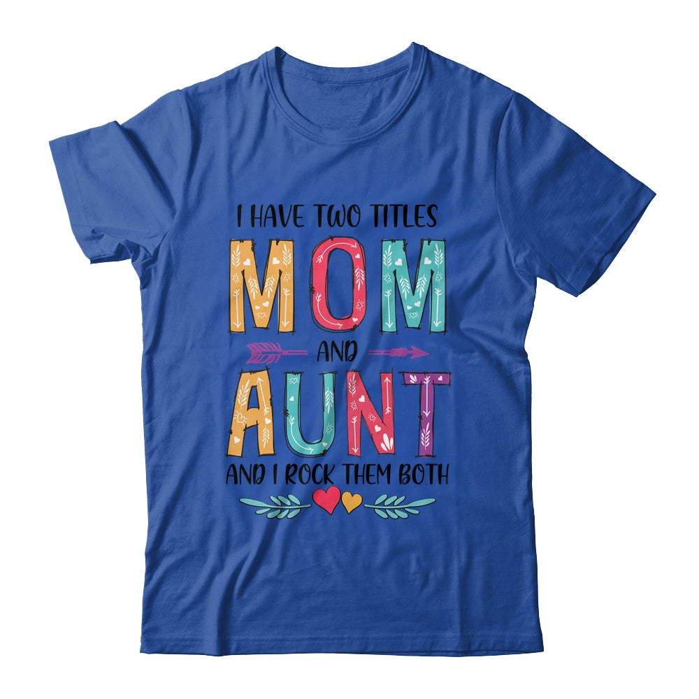 I Have Two Title Mom And Aunt Mothers Day Colorful T-Shirt & Tank Top | Teecentury.com