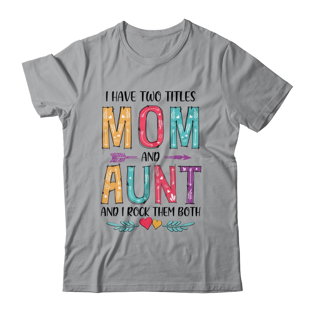 I Have Two Title Mom And Aunt Mothers Day Colorful T-Shirt & Tank Top | Teecentury.com