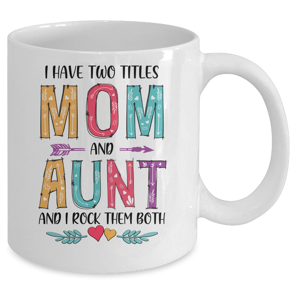 I Have Two Title Mom And Aunt Mothers Day Colorful Mug Coffee Mug | Teecentury.com