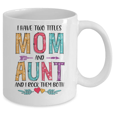 I Have Two Title Mom And Aunt Mothers Day Colorful Mug Coffee Mug | Teecentury.com