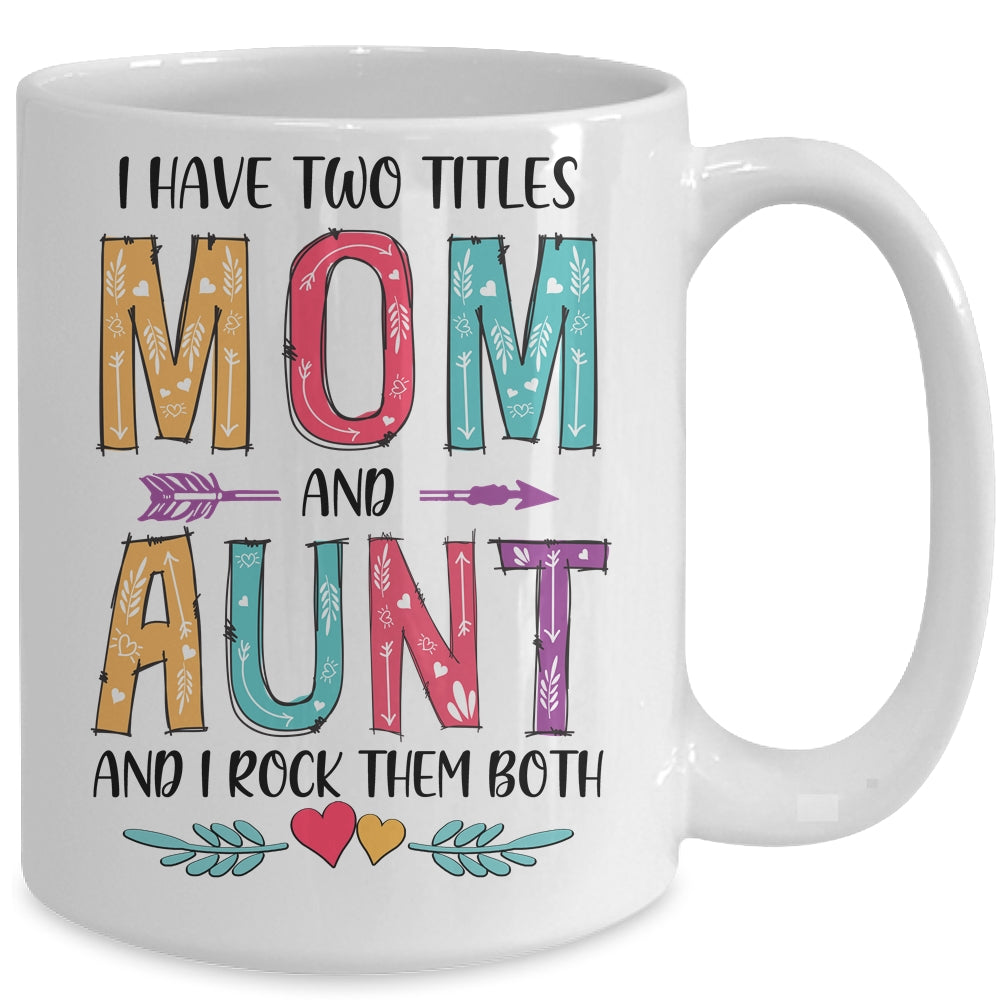 I Have Two Title Mom And Aunt Mothers Day Colorful Mug Coffee Mug | Teecentury.com