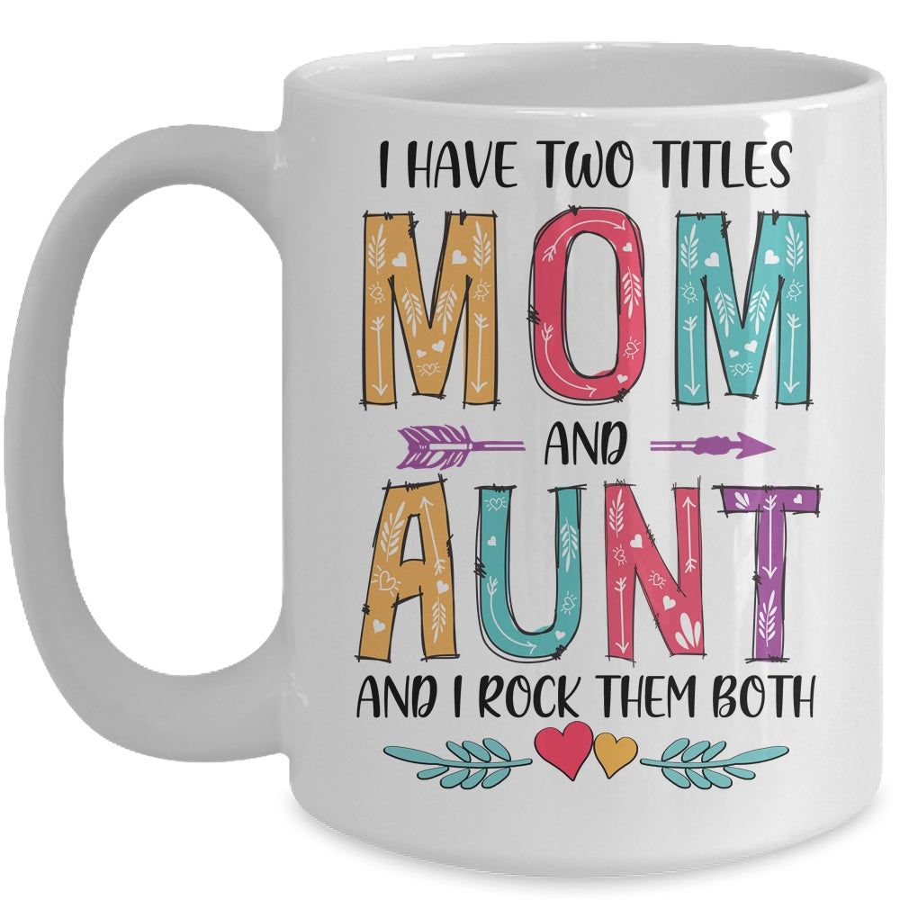 I Have Two Title Mom And Aunt Mothers Day Colorful Mug Coffee Mug | Teecentury.com