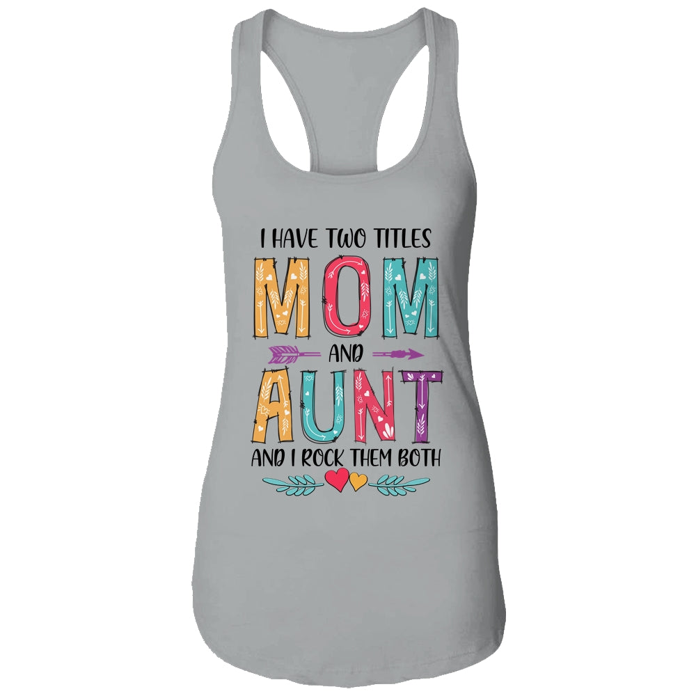 I Have Two Title Mom And Aunt Mothers Day Colorful T-Shirt & Tank Top | Teecentury.com