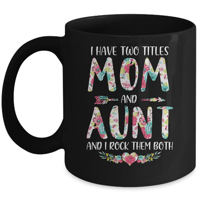 I Have Two Title Mom And Aunt Mothers Day Floral Mug Coffee Mug | Teecentury.com