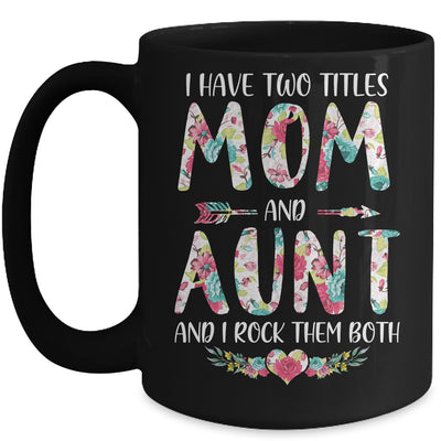 I Have Two Title Mom And Aunt Mothers Day Floral Mug Coffee Mug | Teecentury.com