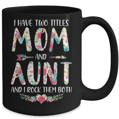 I Have Two Title Mom And Aunt Mothers Day Floral Mug Coffee Mug | Teecentury.com