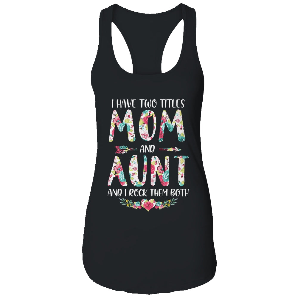 I Have Two Title Mom And Aunt Mothers Day Floral T-Shirt & Tank Top | Teecentury.com